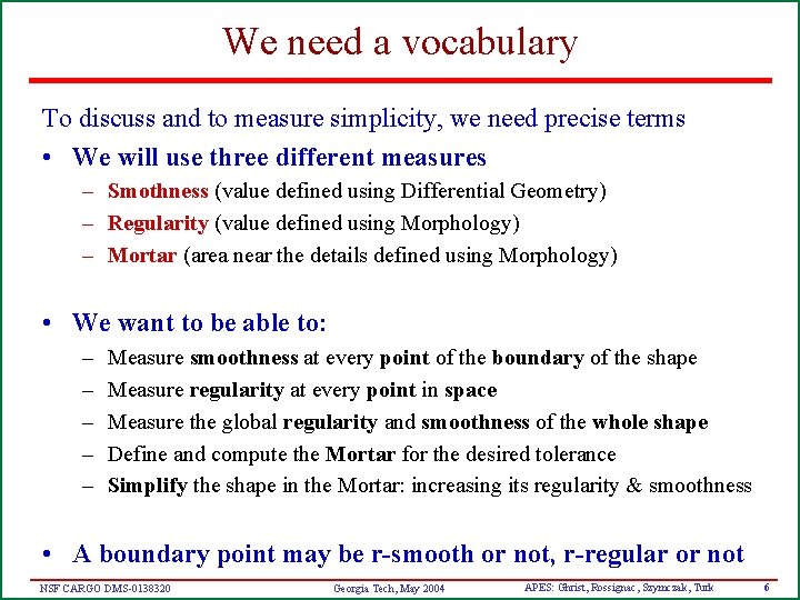 We need a vocabulary To discuss and to measure simplicity, we need precise terms