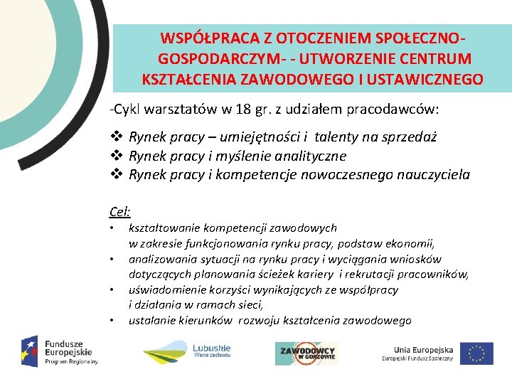 WSPÓŁPRACA Z OTOCZENIEM SPOŁECZNO GOSPODARCZYM UTWORZENIE CENTRUM KSZTAŁCENIA ZAWODOWEGO I USTAWICZNEGO Cykl warsztatów w