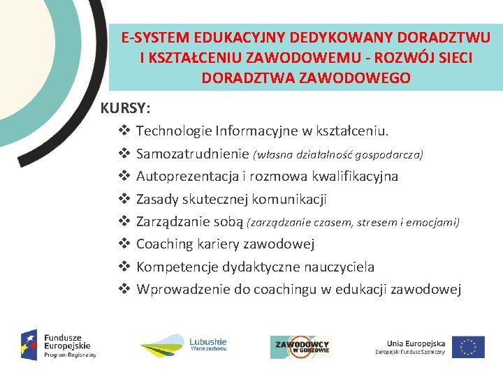 E SYSTEM EDUKACYJNY DEDYKOWANY DORADZTWU I KSZTAŁCENIU ZAWODOWEMU ROZWÓJ SIECI DORADZTWA ZAWODOWEGO KURSY: v E SYSTEM EDUKACYJNY DEDYKOWANY DORADZTWU I KSZTAŁCENIU ZAWODOWEMU ROZWÓJ SIECI DORADZTWA ZAWODOWEGO KURSY: v