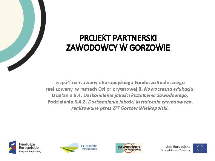 PROJEKT PARTNERSKI ZAWODOWCY W GORZOWIE współfinansowany z Europejskiego Funduszu Społecznego realizowany w ramach Osi