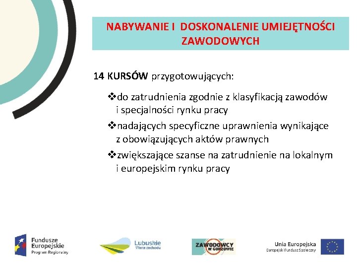 NABYWANIE I DOSKONALENIE UMIEJĘTNOŚCI ZAWODOWYCH 14 KURSÓW przygotowujących: vdo zatrudnienia zgodnie z klasyfikacją zawodów