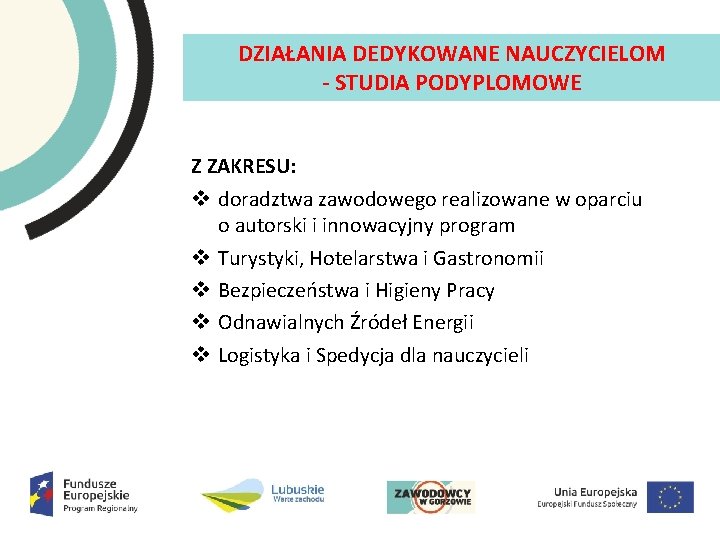 DZIAŁANIA DEDYKOWANE NAUCZYCIELOM STUDIA PODYPLOMOWE Z ZAKRESU: v doradztwa zawodowego realizowane w oparciu o DZIAŁANIA DEDYKOWANE NAUCZYCIELOM STUDIA PODYPLOMOWE Z ZAKRESU: v doradztwa zawodowego realizowane w oparciu o