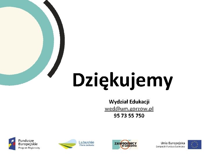 Dziękujemy Wydział Edukacji wed@um. gorzow. pl 95 73 55 750 Dziękujemy Wydział Edukacji wed@um. gorzow. pl 95 73 55 750