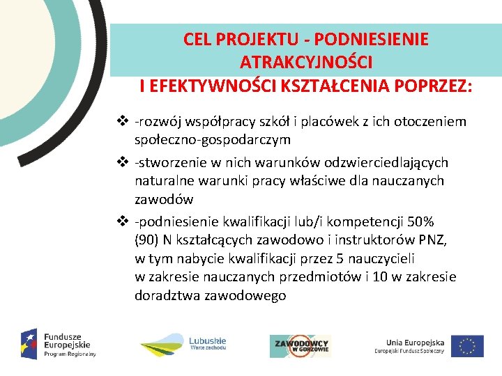 CEL PROJEKTU PODNIESIENIE ATRAKCYJNOŚCI I EFEKTYWNOŚCI KSZTAŁCENIA POPRZEZ: v rozwój współpracy szkół i placówek CEL PROJEKTU PODNIESIENIE ATRAKCYJNOŚCI I EFEKTYWNOŚCI KSZTAŁCENIA POPRZEZ: v rozwój współpracy szkół i placówek
