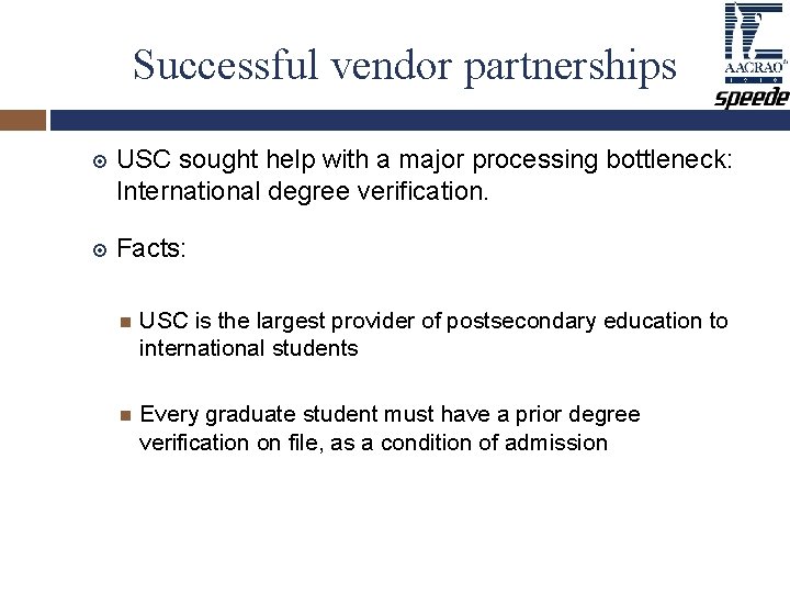 Successful vendor partnerships USC sought help with a major processing bottleneck: International degree verification. Successful vendor partnerships USC sought help with a major processing bottleneck: International degree verification.