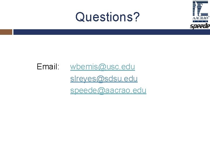 Questions? Email: wbemis@usc. edu slreyes@sdsu. edu speede@aacrao. edu Questions? Email: wbemis@usc. edu slreyes@sdsu. edu speede@aacrao. edu