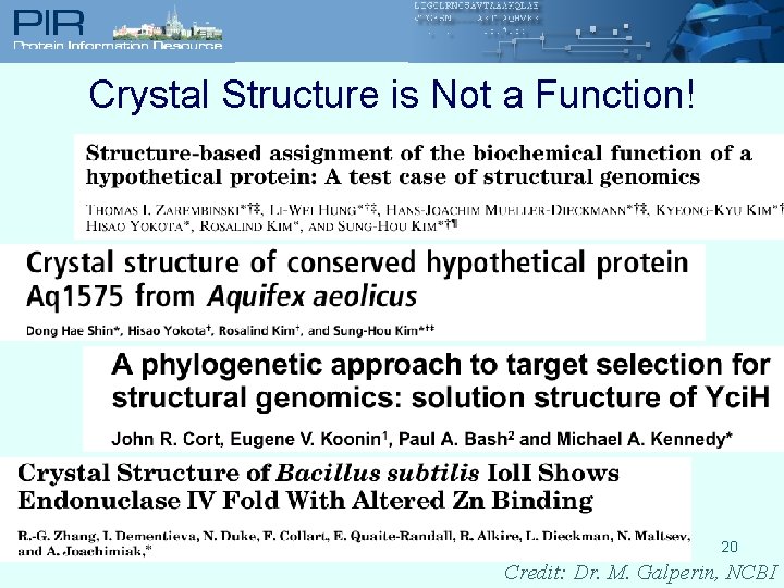 Crystal Structure is Not a Function! 20 Credit: Dr. M. Galperin, NCBI 