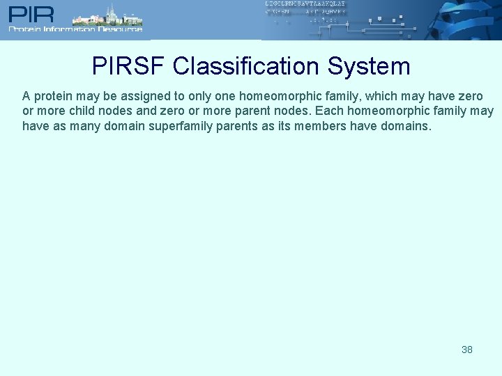 PIRSF Classification System A protein may be assigned to only one homeomorphic family, which