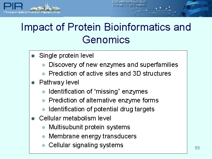 Impact of Protein Bioinformatics and Genomics l l l Single protein level l Discovery