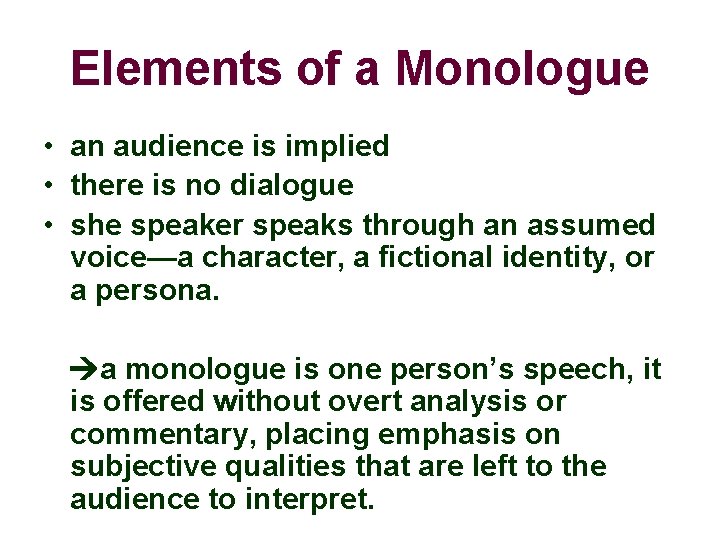 Elements of a Monologue • an audience is implied • there is no dialogue