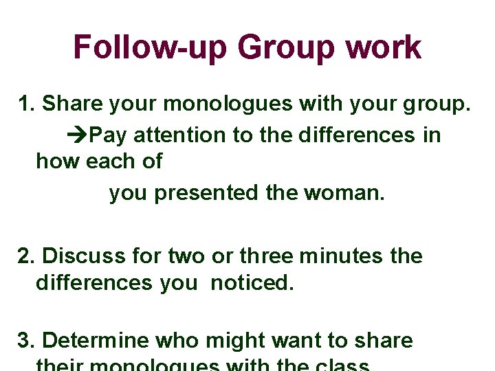 Follow-up Group work 1. Share your monologues with your group. Pay attention to the