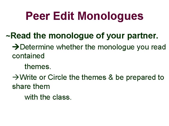 Peer Edit Monologues ~Read the monologue of your partner. Determine whether the monologue you Peer Edit Monologues ~Read the monologue of your partner. Determine whether the monologue you