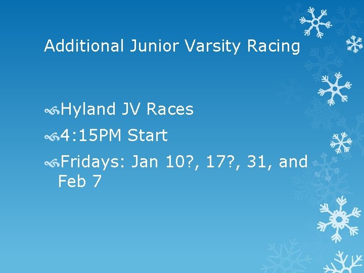 Additional Junior Varsity Racing Hyland JV Races 4: 15 PM Start Fridays: Jan 10?