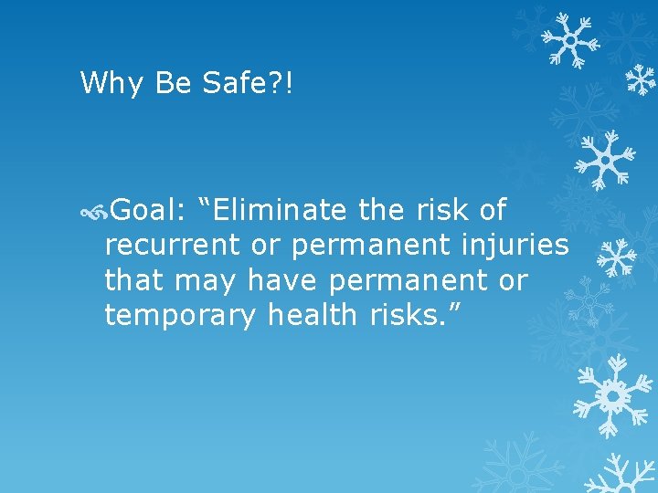 Why Be Safe? ! Goal: “Eliminate the risk of recurrent or permanent injuries that