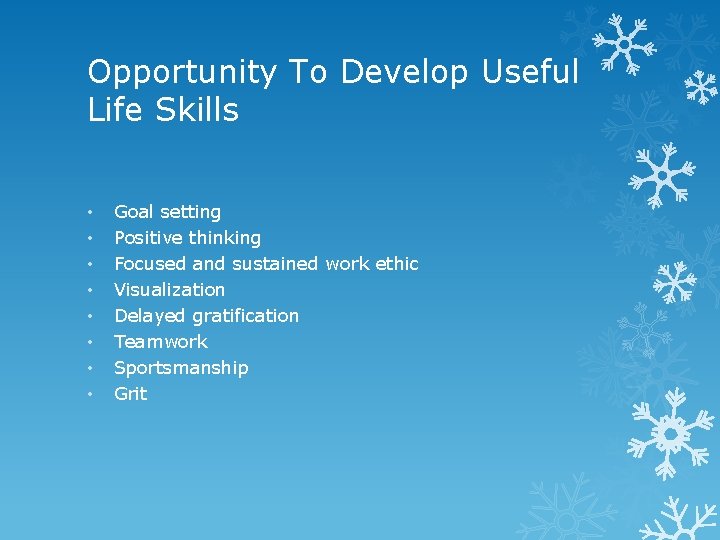 Opportunity To Develop Useful Life Skills • • Goal setting Positive thinking Focused and