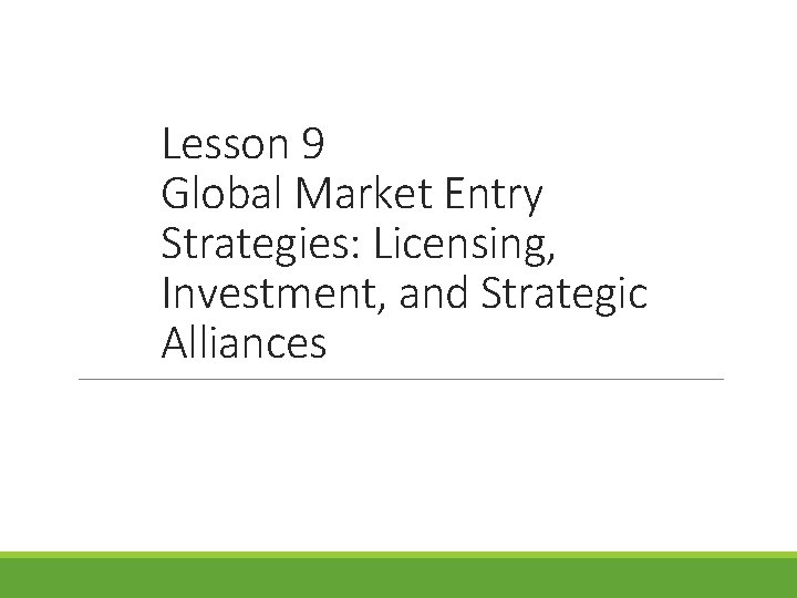 Lesson 9 Global Market Entry Strategies: Licensing, Investment, and Strategic Alliances 