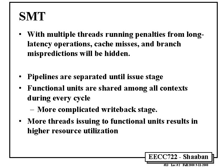 SMT • With multiple threads running penalties from longlatency operations, cache misses, and branch