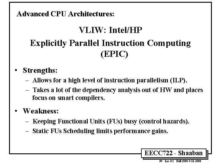 Advanced CPU Architectures: VLIW: Intel/HP Explicitly Parallel Instruction Computing (EPIC) • Strengths: – Allows