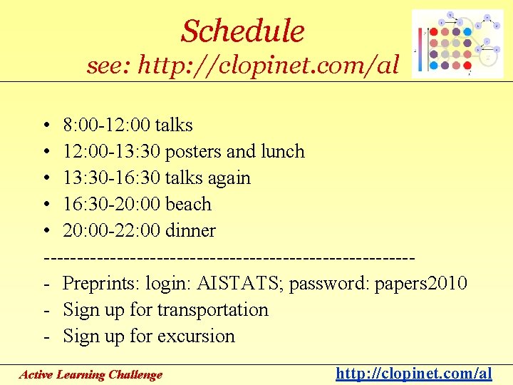 Schedule see: http: //clopinet. com/al • 8: 00 -12: 00 talks • 12: 00