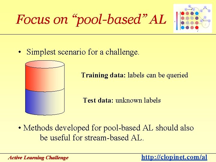 Focus on “pool-based” AL • Simplest scenario for a challenge. Training data: labels can