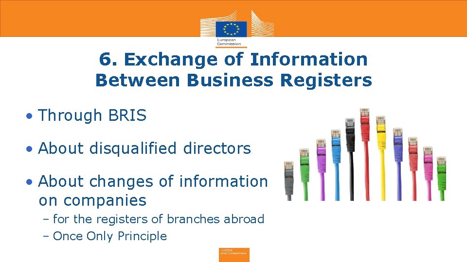 6. Exchange of Information Between Business Registers • Through BRIS • About disqualified directors 6. Exchange of Information Between Business Registers • Through BRIS • About disqualified directors