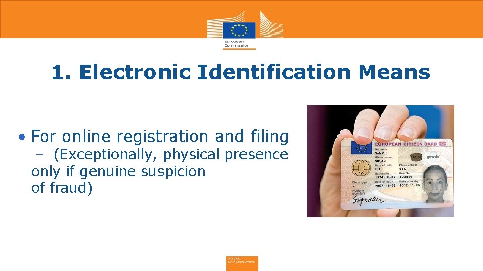 1. Electronic Identification Means • For online registration and filing ‒ (Exceptionally, physical presence 1. Electronic Identification Means • For online registration and filing ‒ (Exceptionally, physical presence