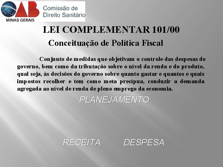 LEI COMPLEMENTAR 101/00 Conceituação de Política Fiscal Conjunto de medidas que objetivam o controle