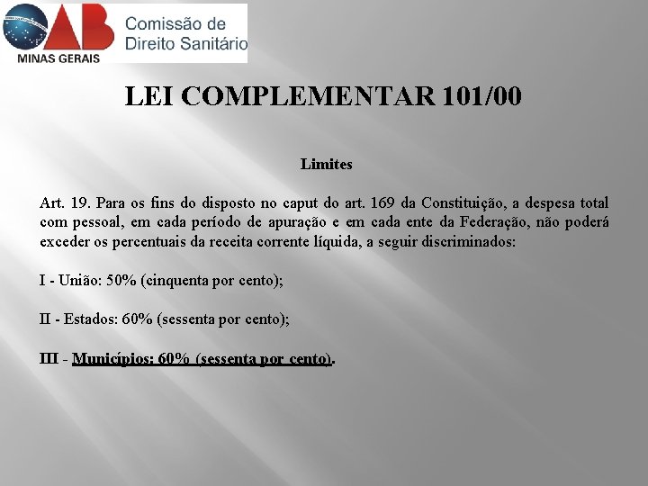 LEI COMPLEMENTAR 101/00 Limites Art. 19. Para os fins do disposto no caput do