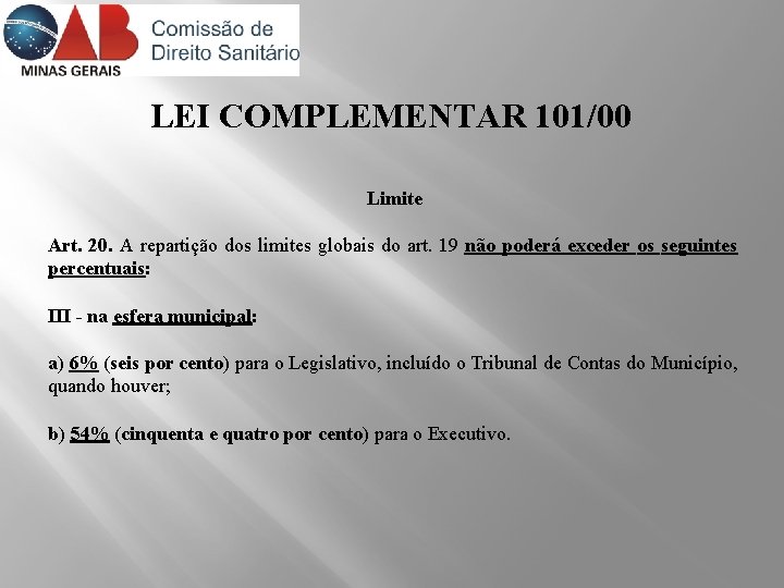 LEI COMPLEMENTAR 101/00 Limite Art. 20. A repartição dos limites globais do art. 19