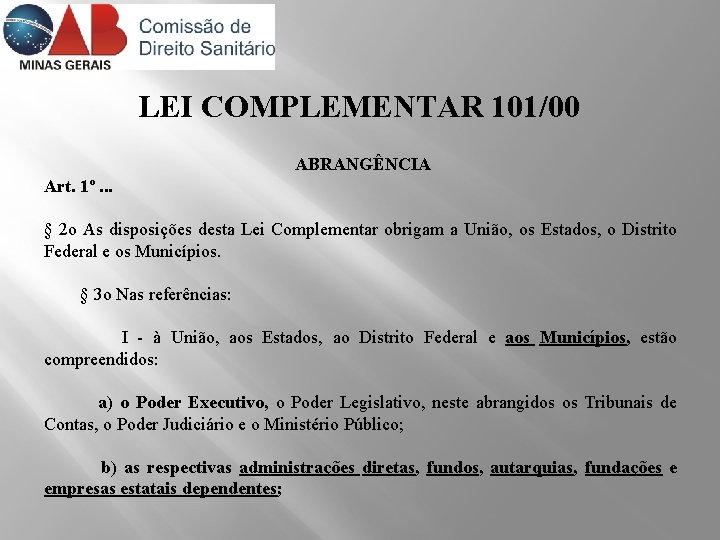 LEI COMPLEMENTAR 101/00 ABRANGÊNCIA Art. 1º. . . § 2 o As disposições desta