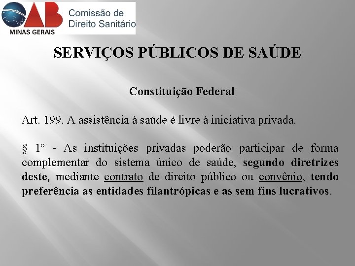 SERVIÇOS PÚBLICOS DE SAÚDE Constituição Federal Art. 199. A assistência à saúde é livre