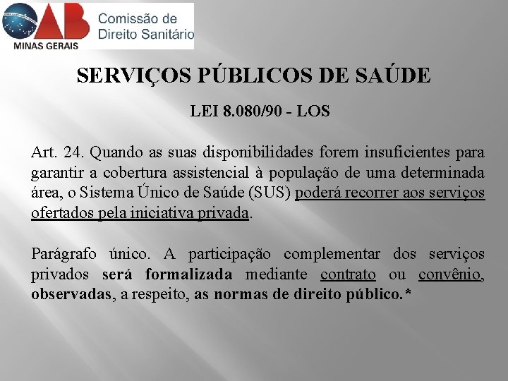 SERVIÇOS PÚBLICOS DE SAÚDE LEI 8. 080/90 - LOS Art. 24. Quando as suas