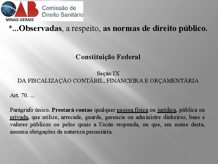 *. . . Observadas, a respeito, as normas de direito público. Constituição Federal Seção