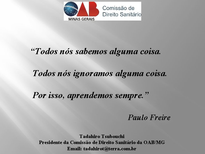 “Todos nós sabemos alguma coisa. Todos nós ignoramos alguma coisa. Por isso, aprendemos sempre.