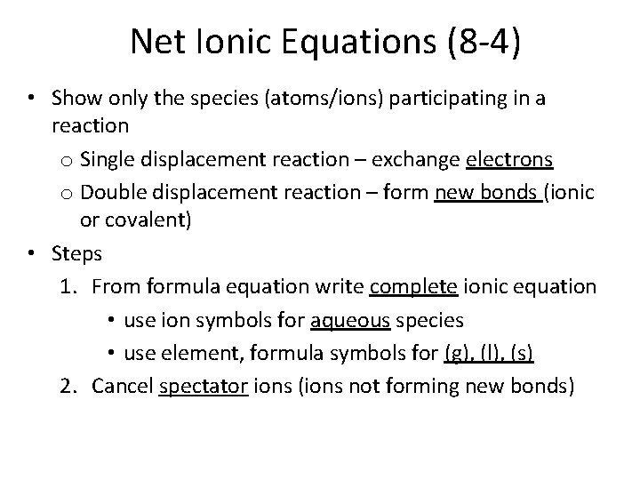 Net Ionic Equations (8 -4) • Show only the species (atoms/ions) participating in a
