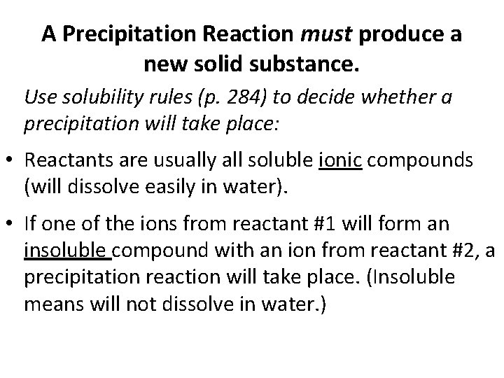 A Precipitation Reaction must produce a new solid substance. Use solubility rules (p. 284)