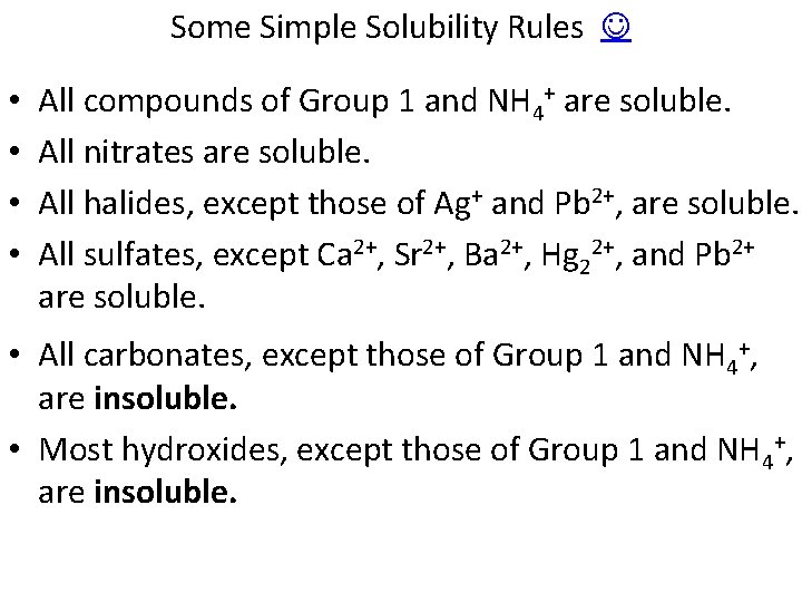 Some Simple Solubility Rules • • All compounds of Group 1 and NH 4+