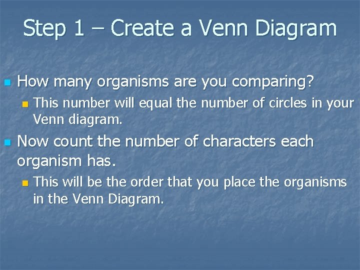 Step 1 – Create a Venn Diagram n How many organisms are you comparing? Step 1 – Create a Venn Diagram n How many organisms are you comparing?