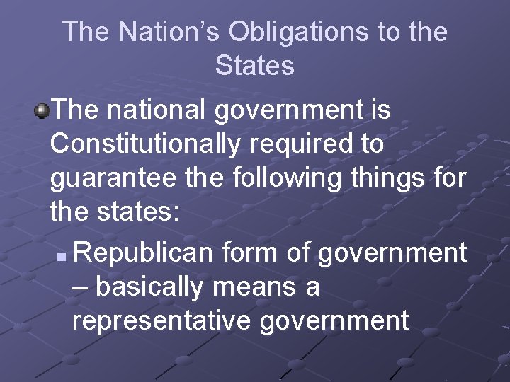 The Nation’s Obligations to the States The national government is Constitutionally required to guarantee