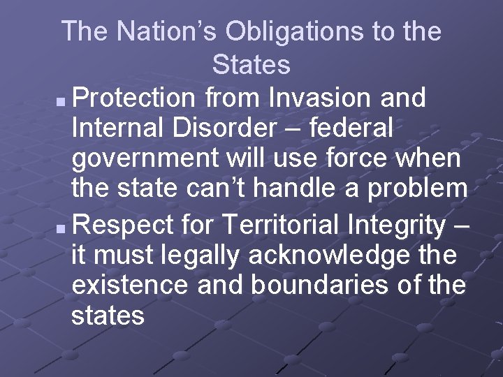The Nation’s Obligations to the States n Protection from Invasion and Internal Disorder –