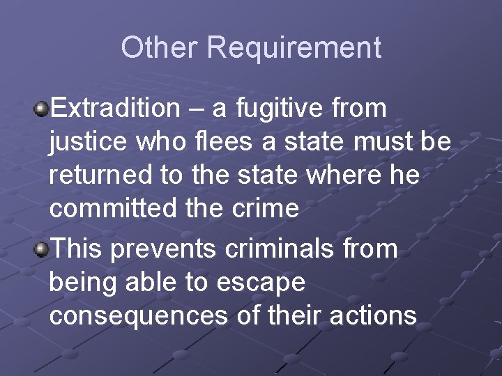 Other Requirement Extradition – a fugitive from justice who flees a state must be