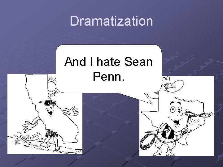 Dramatization And I hate Sean Penn. 