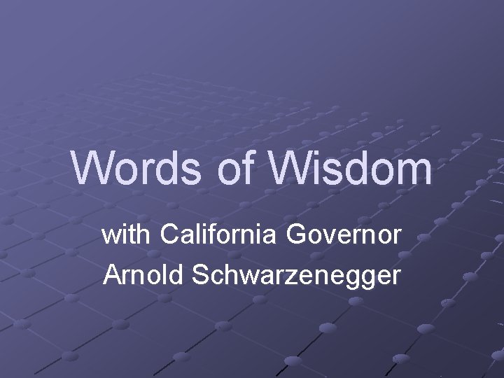 Words of Wisdom with California Governor Arnold Schwarzenegger 