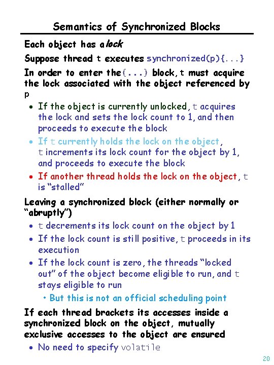 Semantics of Synchronized Blocks Each object has a lock Suppose thread t executes synchronized(p){.