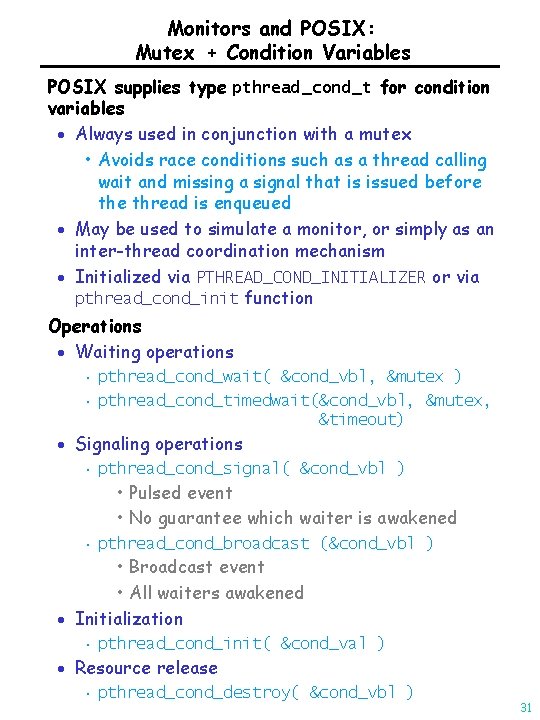 Monitors and POSIX: Mutex + Condition Variables POSIX supplies type pthread _cond_t for condition