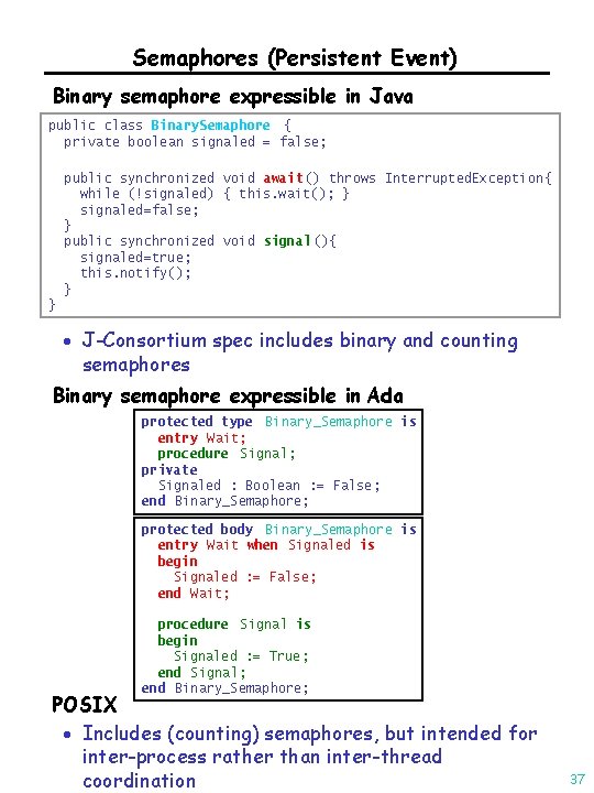 Semaphores (Persistent Event) Binary semaphore expressible in Java public class Binary. Semaphore { private
