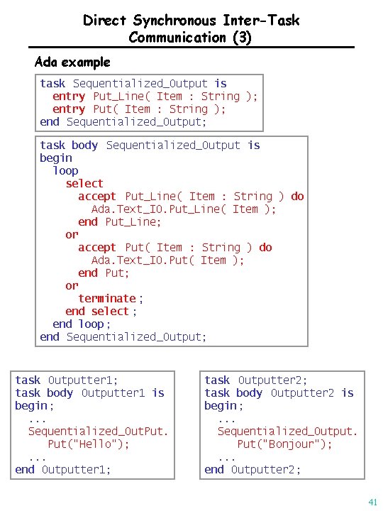 Direct Synchronous Inter-Task Communication (3) Ada example task Sequentialized_Output is entry Put_Line( Item :