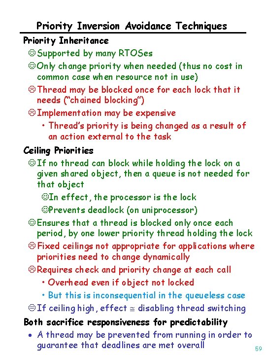 Priority Inversion Avoidance Techniques Priority Inheritance J Supported by many RTOSes J Only change