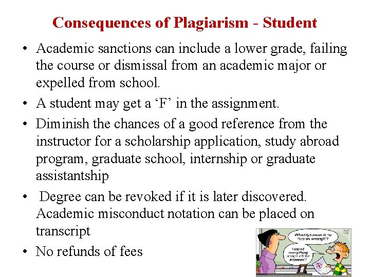 Consequences of Plagiarism - Student • Academic sanctions can include a lower grade, failing Consequences of Plagiarism - Student • Academic sanctions can include a lower grade, failing