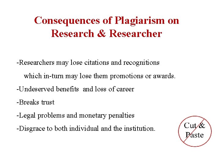 Consequences of Plagiarism on Research & Researcher -Researchers may lose citations and recognitions which Consequences of Plagiarism on Research & Researcher -Researchers may lose citations and recognitions which